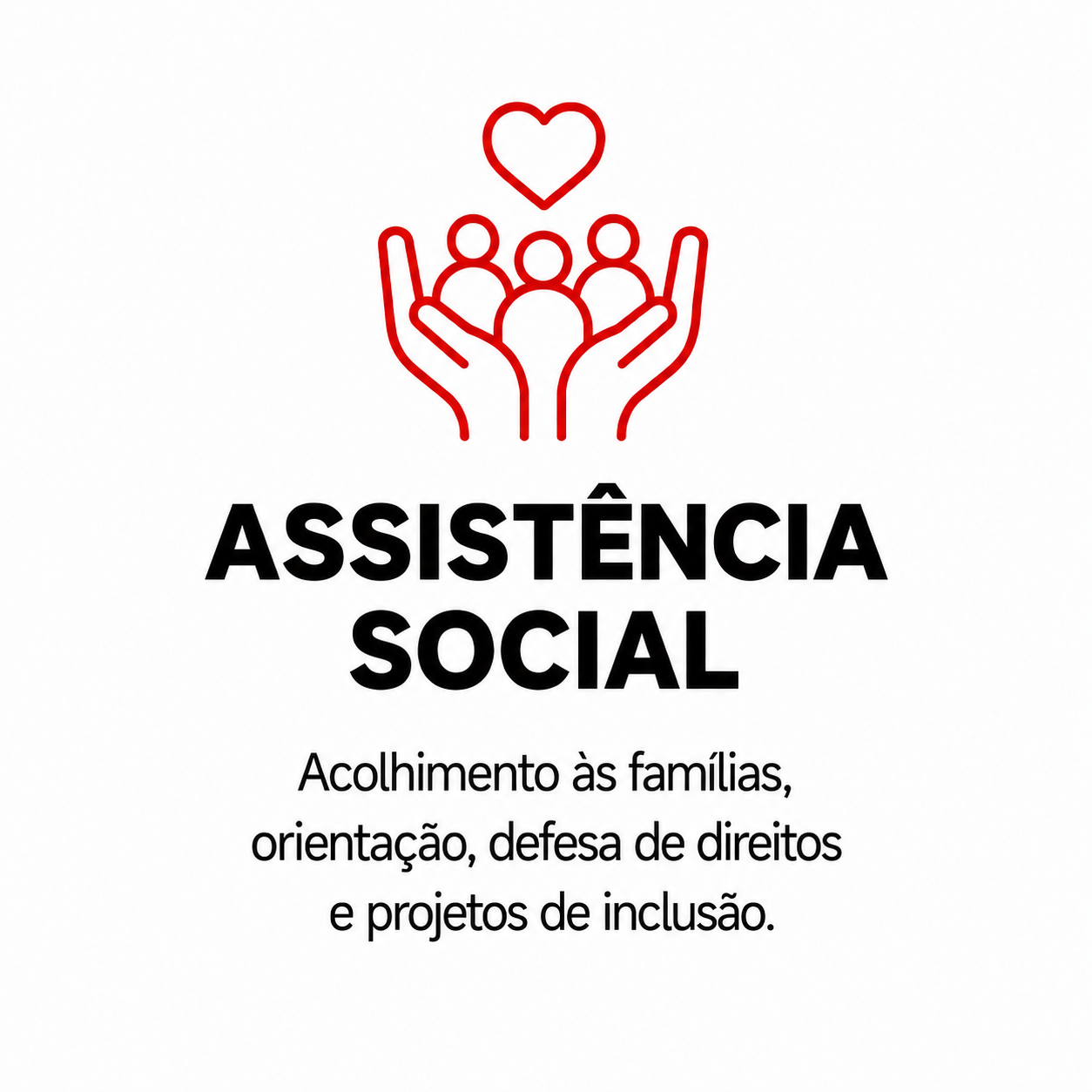 Assistência Social: Acolhimento às famílias, orientação, defesa de direitos e projetos de inclusão